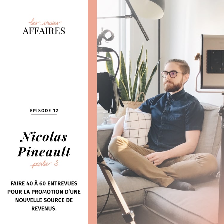 12 // Nicolas Pineault – Partie 3: Faire 40 à 60 entrevues pour la promotion d’une nouvelle source de revenus.