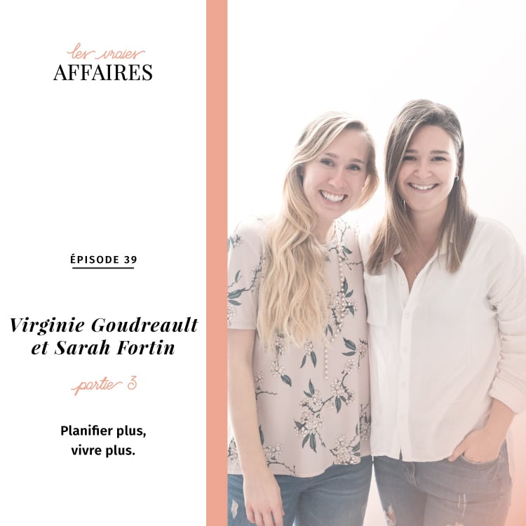 39 // Virginie Goudreault et Sarah Fortin – Partie 3: Planifier plus, vivre plus.