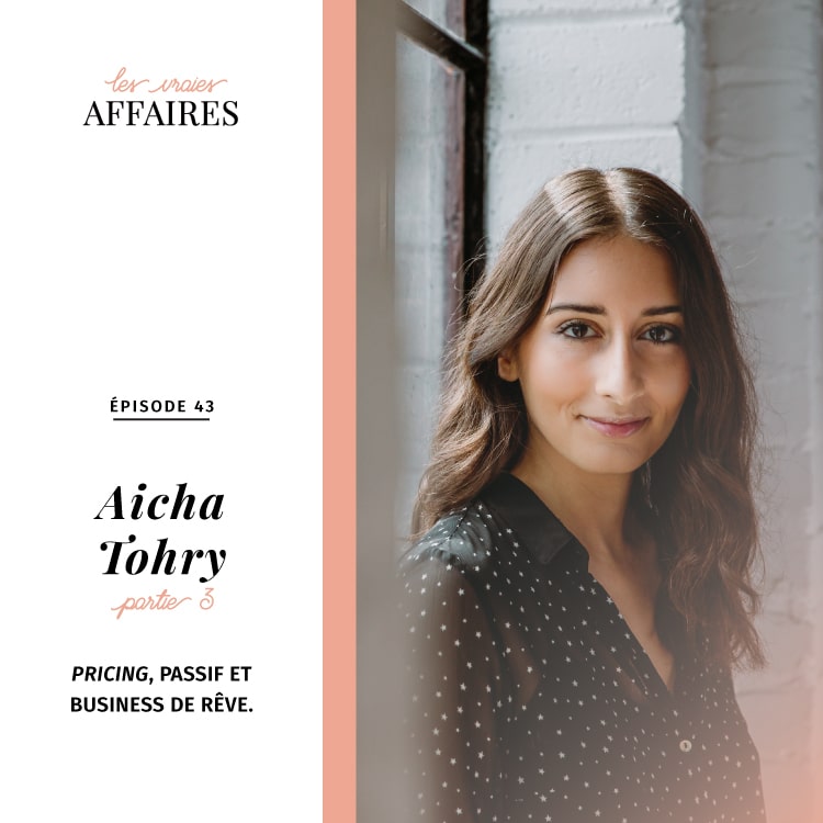 43 // Aicha Tohry – Partie 3: Pricing, passif et business de rêve.