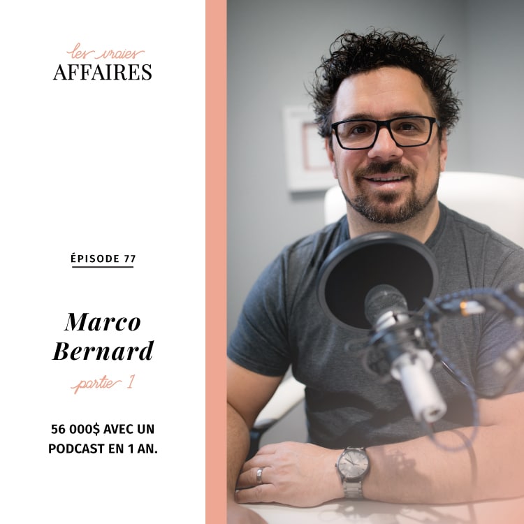 77 // Marco Bernard – Partie 1: 56 000$ avec un podcast en 1 an.