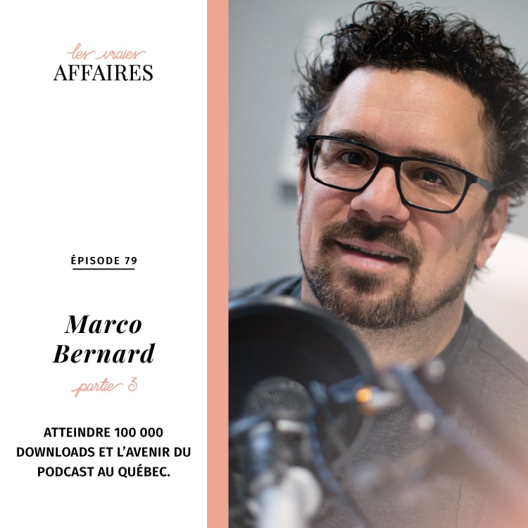 79 // Marco Bernard – Partie 3: Atteindre 100 000 downloads et l’avenir du podcast au Québec.