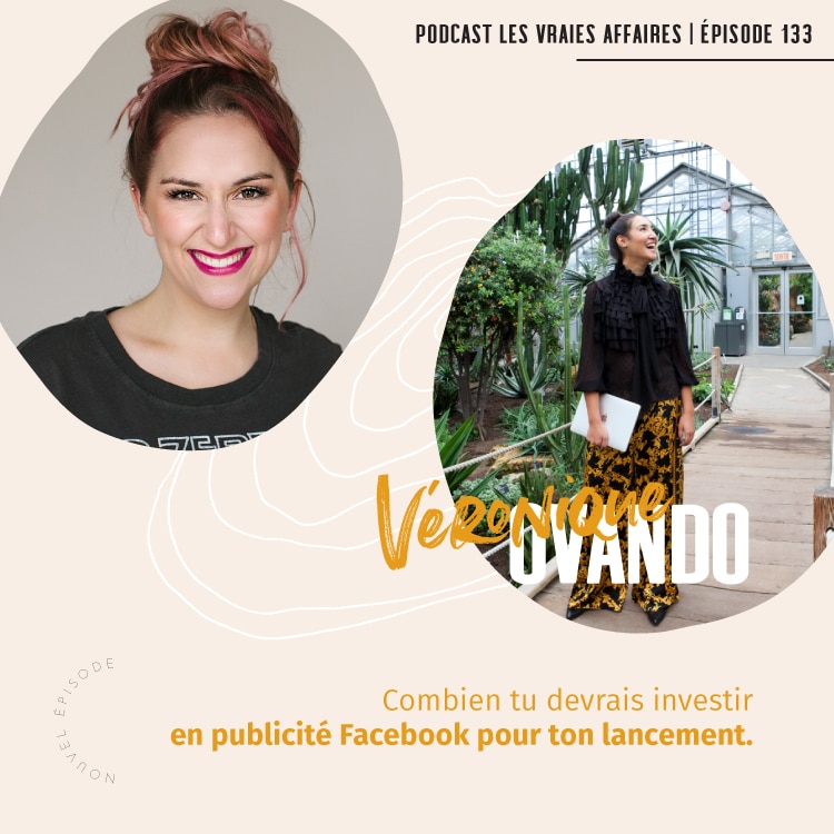 133 // LVE: Combien tu devrais investir en publicité Facebook pour ton lancement avec Véronique Ovando.