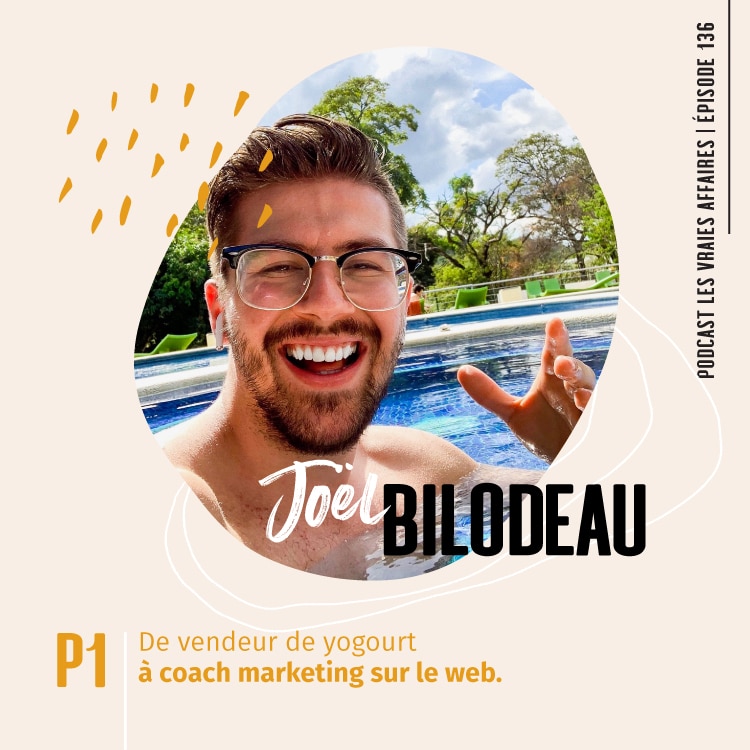 136 // Joël Bilodeau – Partie 1: De vendeur de yogourt à coach marketing sur le web.