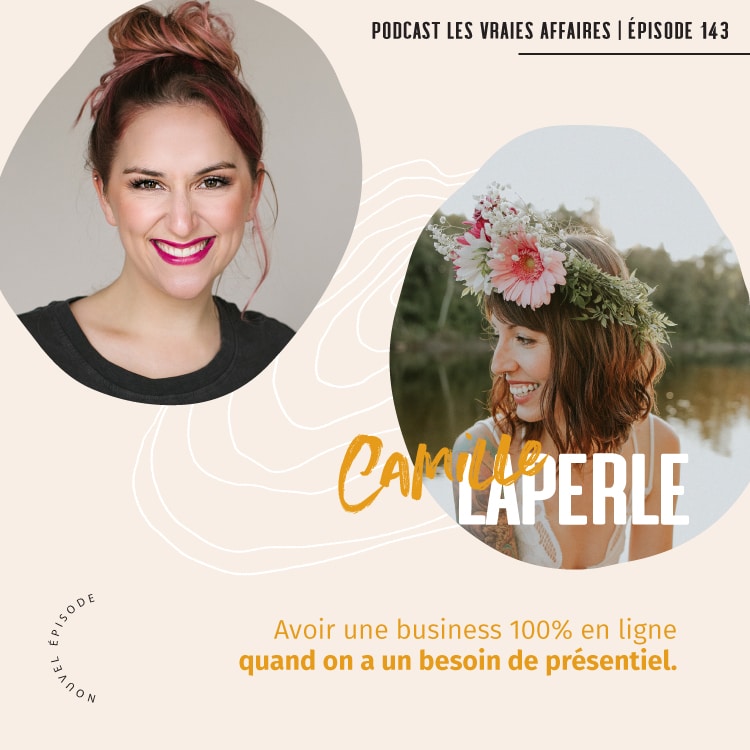143 // LVE: Avoir une business 100% en ligne quand on a un besoin de présentiel avec Camille Laperle