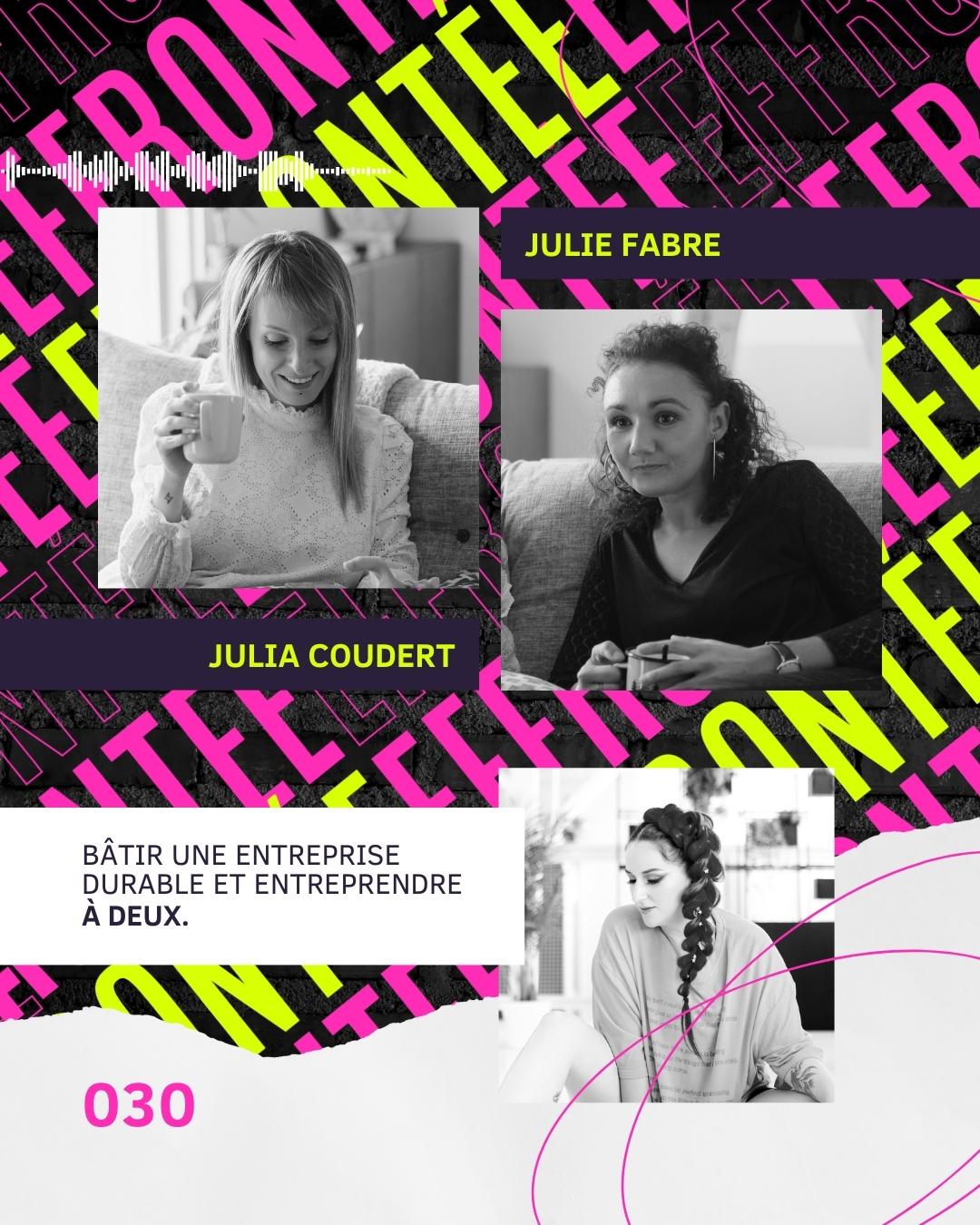 30/ Bâtir une entreprise durable et entreprendre à 2 avec Julia Coudert et Julie Fabre.
